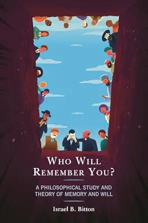 who will remember you a philosophical study and theory of memory and will 1st edition israel b bitton
