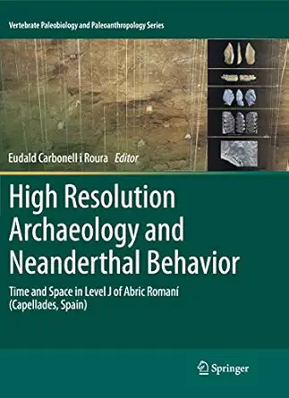 high resolution archaeology and neanderthal behavior time and space in level j of abric romana 1st edition