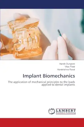 implant biomechanics the application of mechanical principles to the loads applied to dental implants 1st