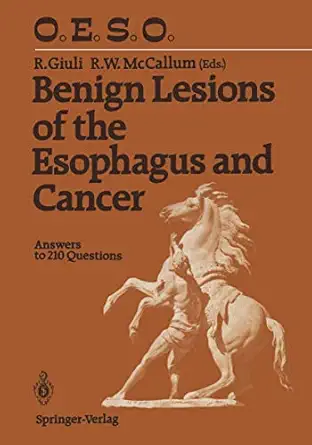 benign lesions of the esophagus and cancer answers to 210 questions 1st edition robert giuli ,richard w