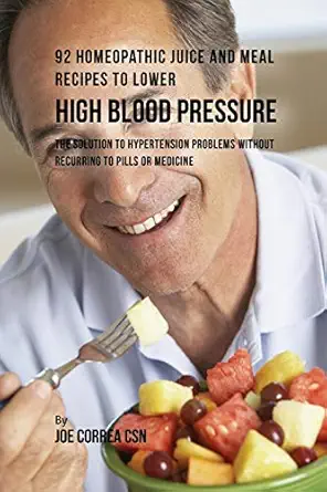 92 homeopathic juice and meal recipes to lower high blood pressure the solution to hypertension problems