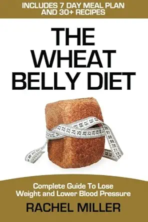 wheat belly diet complete guide to lose weight and lower blood pressure 1st edition rachel miller 153030475x,