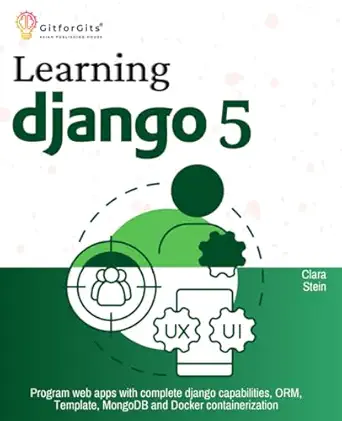 learning django 5 program web apps with complete django capabilities orm template mongodb and docker