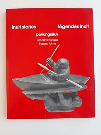 inuit stories/legendes inuit povungnituk 1st edition zebedee nungak ,eugene arima 0660502852, 978-0660502854