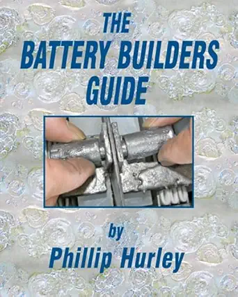 the battery builders guide how to build rebuild and recondition lead acid batteries 1st edition phillip