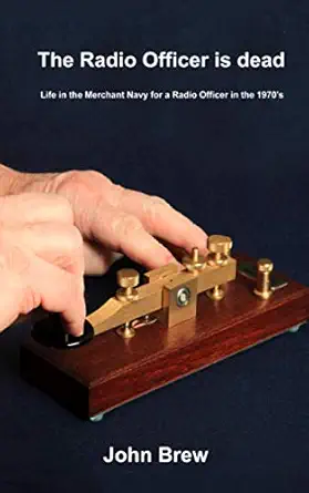 the radio officer is dead life at sea for a marine radio officer in the 1970a s 1st edition john brew