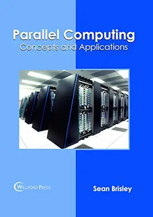 parallel computing concepts and applications 1st edition sean brisley 1682854795, 978-1682854792