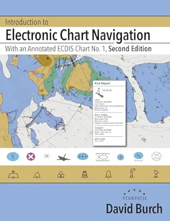 introduction to electronic chart navigation with an annotated ecdis chart no 1 1st edition david burch