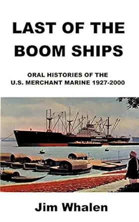 last of the boom ships oral histories of the u s merchant marine 1927 2000 1st edition jim whalen 1587217333,