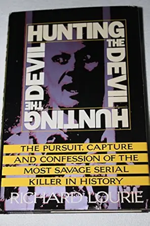 hunting the devil/pursuit capture and confession of the most savage serial killer in history 1st edition