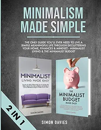 minimalism made simple the only guide youll ever need to live a simple meaningful life through decluttering