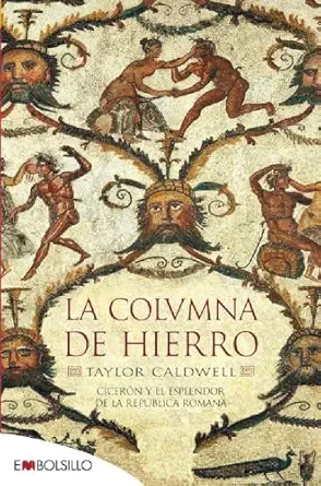 la columna de hierro cicera n y el esplendor de la repa blica romana 1st edition taylor caldwell ,enrique de