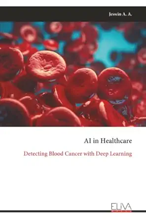 ai in healthcare detecting blood cancer with deep learning 1st edition jeswin a a 9999330932, 978-9999330930