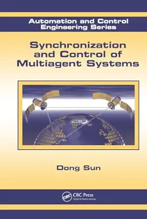 synchronization and control of multiagent systems 1st edition dong sun 1439820473, 978-1439820476
