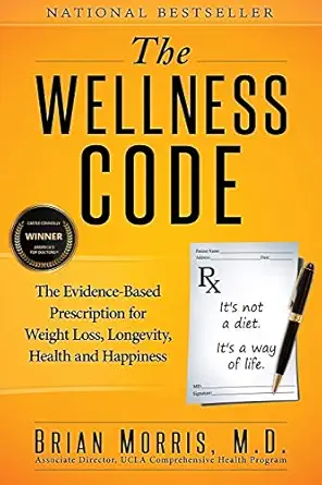 the wellness code the evidence based prescription for weight loss longevity health and happiness 1st edition