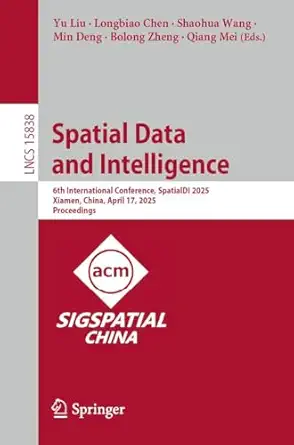 spatial data and intelligence 6th international conference spatialdi 2025 xiamen china april 17 2025