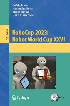 robocup 2023 robot world cup xxvi 1st edition ca c dric buche ,alessandra rossi ,marco sima es ,ubbo visser