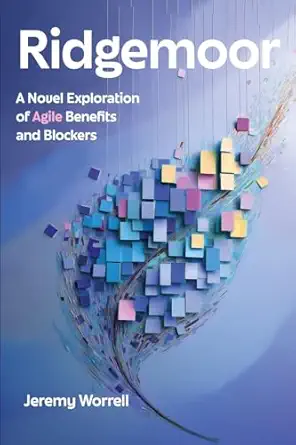 ridgemoor a novel exploration of agile benefits and blockers 1st edition jeremy worrell 1634625692,