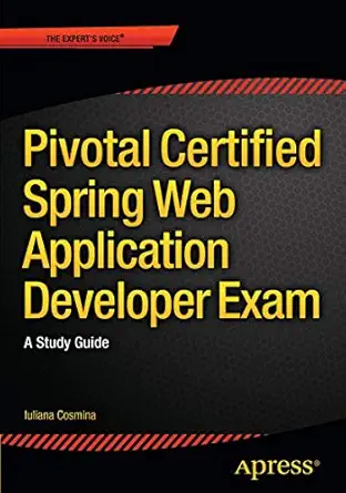 pivotal certified spring web application developer exam a study guide 1st edition iuliana cosmina 1484208099,