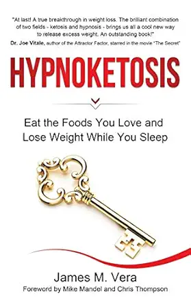 hypnoketosis eat the foods you love and lose weight while you sleep 1st edition james m vera 1735994707,