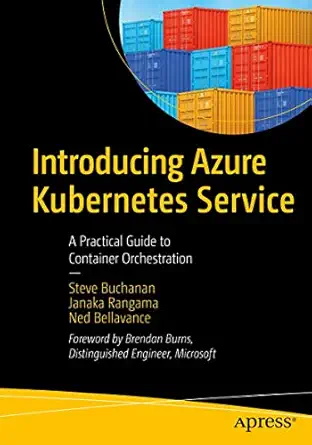 introducing azure kubernetes service a practical guide to container orchestration 1st edition steve buchanan