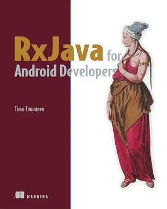 rxjava for android developers with reactivex and frp 1st edition timo tuominen 1617293369, 978-1617293368