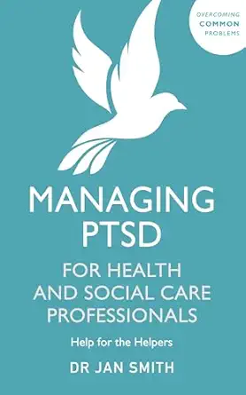 managing ptsd for health and social care professionals 1st edition dr jan smith 1529371058, 978-1529371055
