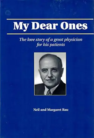 my dear ones the love story of a great physician for his patients 1st edition neil rau ,margaret rau