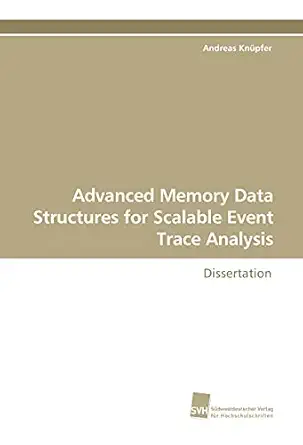 advanced memory data structures for scalable event trace analysis dissertation 1st edition andreas kna