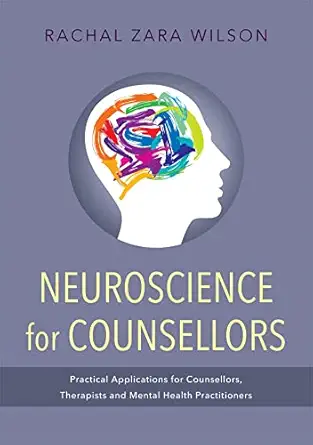 neuroscience for counsellors practical applications for counsellors therapists and mental health