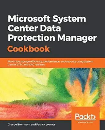 microsoft system center data protection manager cookbook maximize storage efficiency performance and security