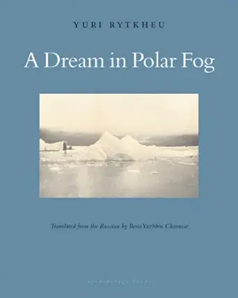 a dream in polar fog 1st edition yuri rytkheu ,ilona yazhbin chavasse 0974968072, 978-0974968070