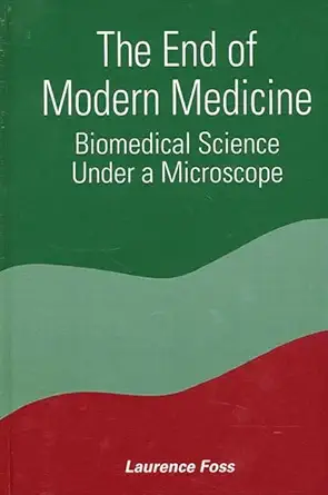 The End Of Modern Medicine Biomedical Science Under A Microscope