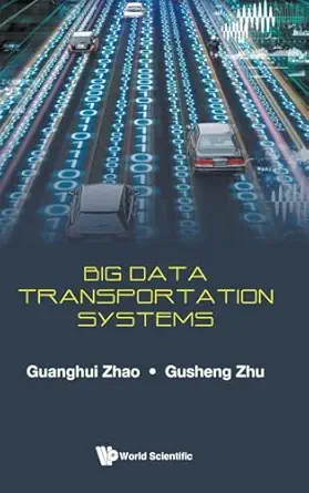 big data transportation systems 1st edition guanghui zhao ,gusheng zhu 9811235996, 978-9811235993