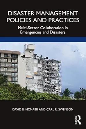 disaster management policies and practices 1st edition david e mcnabb ,carl r swenson 1032315598,