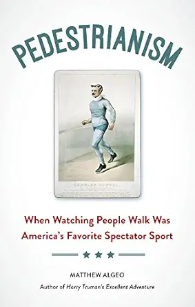 Pedestrianism When Watching People Walk Was Americas Favorite Spectator Sport