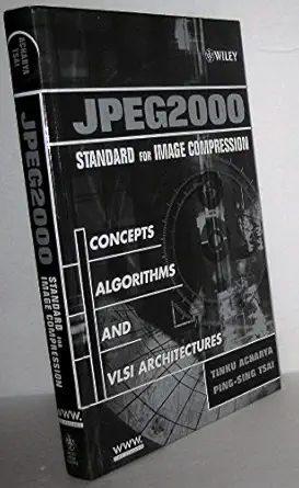 jpeg2000 standard for image compression concepts algorithms and vlsi architectures 1st edition tinku acharya