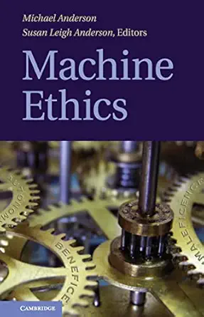 machine ethics 1st edition michael anderson ,susan leigh anderson 0521112354, 978-0521112352