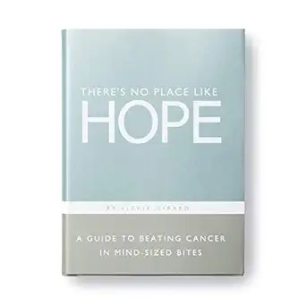 theres no place like hope a a guide to beating cancer in mind sized bites 1st edition vickie girard ,dan