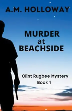 murder at beachside clint rugbee mystery book 1 1st edition a m holloway 1956648127, 978-1956648126