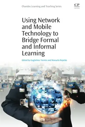 using network and mobile technology to bridge formal and informal learning 1st edition guglielmo trentin