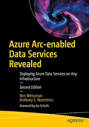azure arc enabled data services revealed deploying azure data services on any infrastructure 1st edition ben