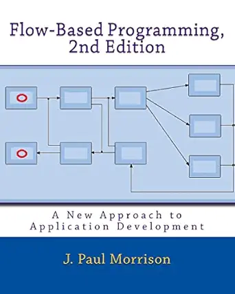 flow based programming a new approach to application development 1st edition j paul morrison 1451542321,
