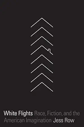 white flights race fiction and the american imagination 1st edition jess row 1555978320, 978-1555978327