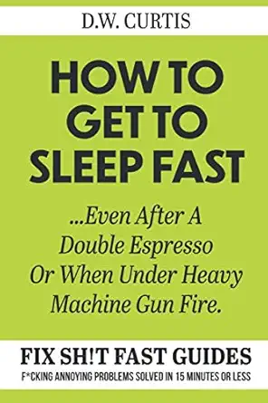 how to get to sleep fast even after a double espresso or when under heavy machine gun fire f cking annoying