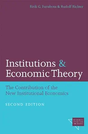 institutions and economic theory the contribution of the new institutional economics 1st edition eirik g