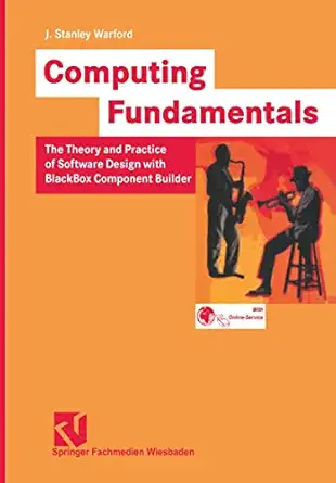 computing fundamentals the theory and practice of software design with blackbox component builder 1st edition