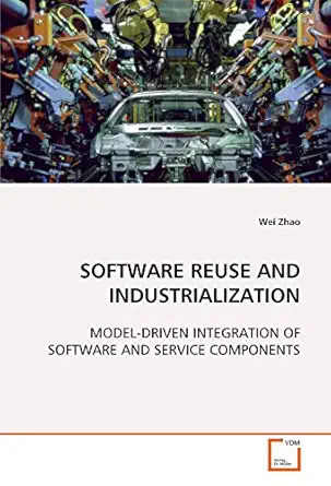software reuse and industrialization model driven integration of software and service components 1st edition