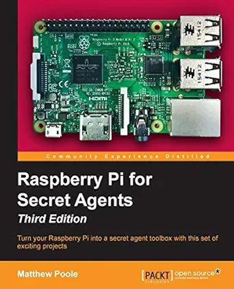 raspberry pi for secret agents turn your raspberry pi into a secret agent toolbox with this set of exciting