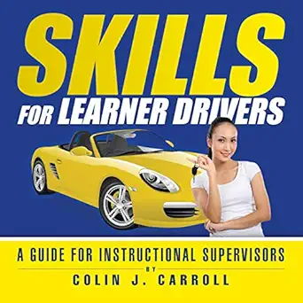 skills for learner drivers a guide for instructional supervisors 1st edition colin carroll 1466991437,